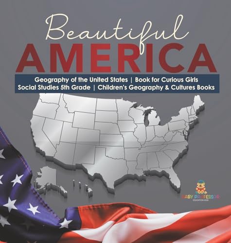 Beautiful America | Geography of the United States | Book for Curious Girls | Social Studies 5th Grade | Children's Geography & Cultures Books
