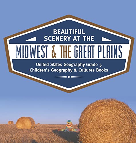 Beautiful Scenery at the Midwest & the Great Plains | United States Geography Grade 5 | Children's Geography & Cultures Books