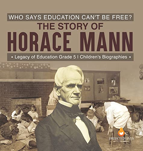 Who Says Education Can't Be Free? The Story of Horace Mann | Legacy of Education Grade 5 | Children's Biographies