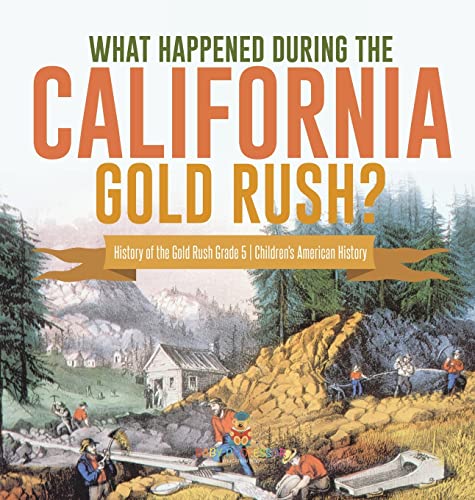 What Happened During the California Gold Rush? | History of the Gold Rush Grade 5 | Children's American History