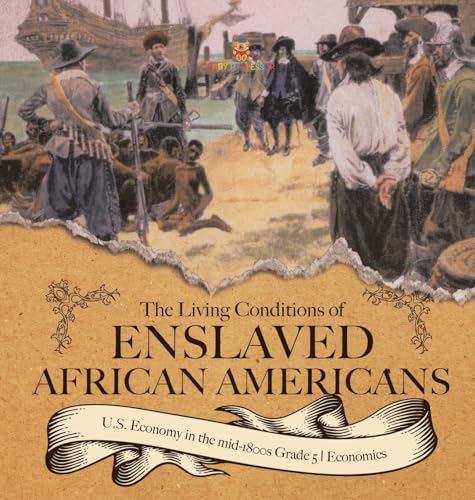 The Living Conditions of Enslaved African Americans | U.S. Economy in the mid-1800s Grade 5 | Economics