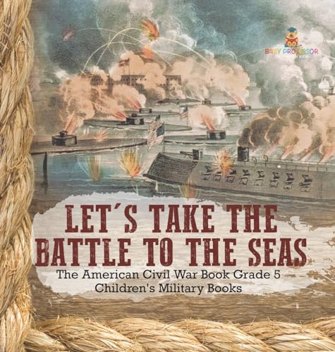 Let's Take the Battle to the Seas | The American Civil War Book Grade 5 | Children's Military Books