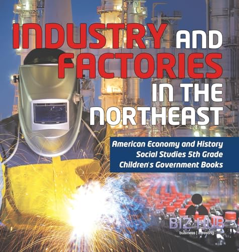 Industry and Factories in the Northeast | American Economy and History | Social Studies 5th Grade | Children's Government Books