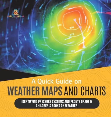 A Quick Guide on Weather Maps and Charts | Identifying Pressure Systems and Fronts Grade 5 | Children's Books on Weather