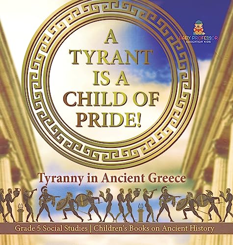 A Tyrant is a Child of Pride!