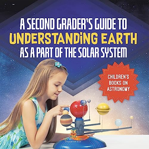A Second Grader's Guide to Understanding Earth as a Part of the Solar System | Children's Books on Astronomy