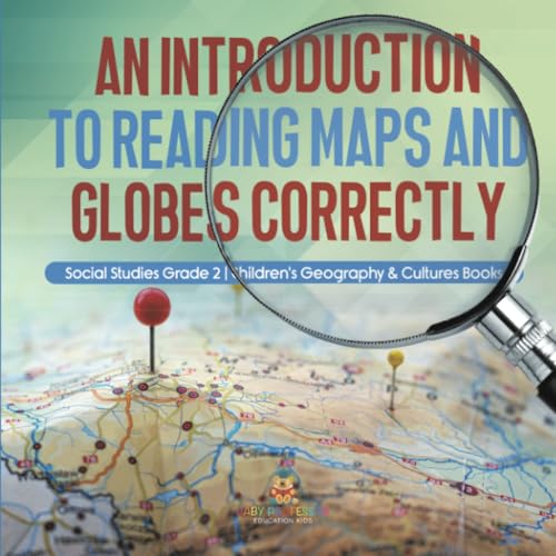 An Introduction to Reading Maps and Globes Correctly | Social Studies Grade 2 | Children's Geography & Cultures Books
