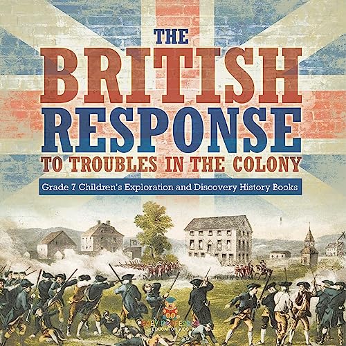 The British Response to Troubles in the Colony | Grade 7 Children's Exploration and Discovery History Books