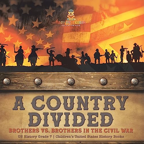 A Country Divided | Brothers vs. Brothers in the Civil War | US History Grade 7 | Children's United States History Books