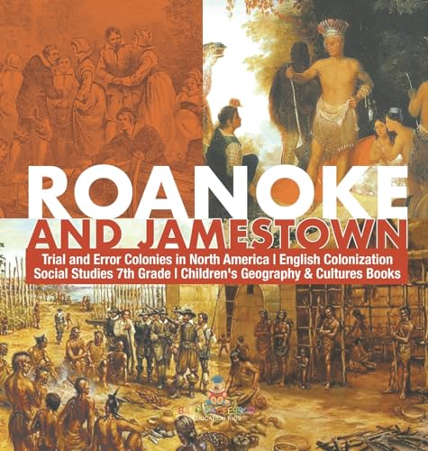Roanoke and Jamestown! | Trial, Error, Successes and Failures in North American Colonization | Grade 7 Children's American History