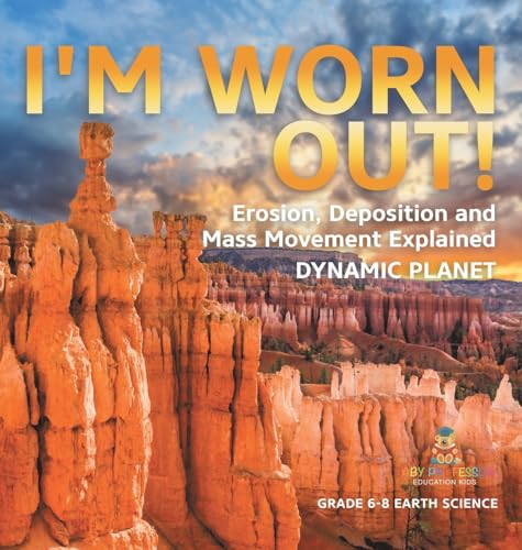 I'm Worn Out! Erosion, Deposition and Mass Movement Explained | Dynamic Planet | Grade 6-8 Earth Science