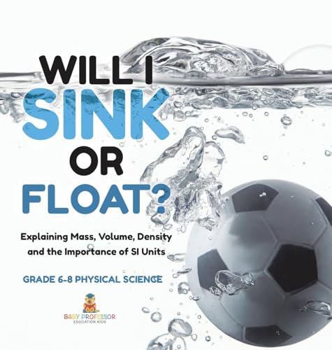 Will I Sink or Float? Explaining Mass, Volume, Density and the Importance of SI Units | Grade 6-8 Physical Science