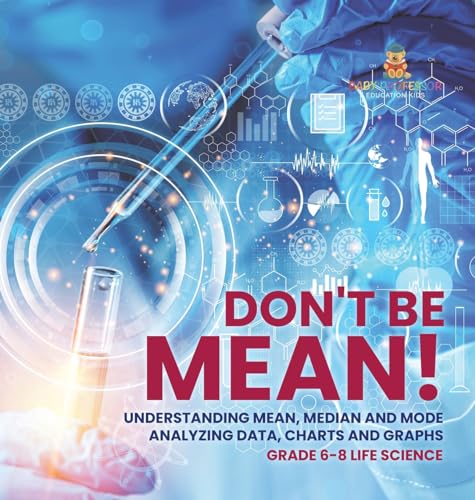 Don't Be Mean! Understanding Mean, Median and Mode | Analyzing Data, Charts and Graphs | Grade 6-8 Life Science