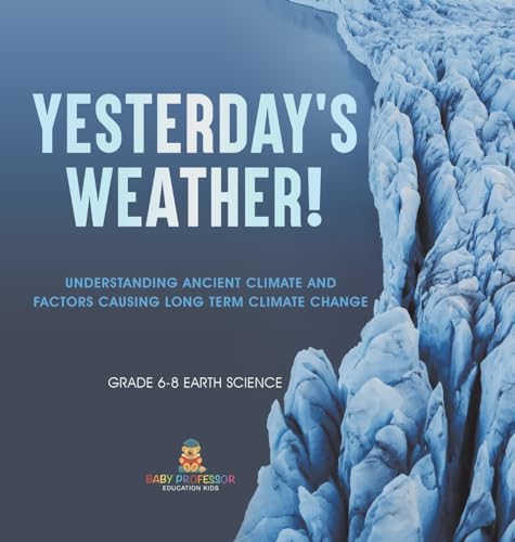 Yesterday's Weather! Understanding Ancient Climate and Factors Causing Long Term Climate Change | Grade 6-8 Earth Science