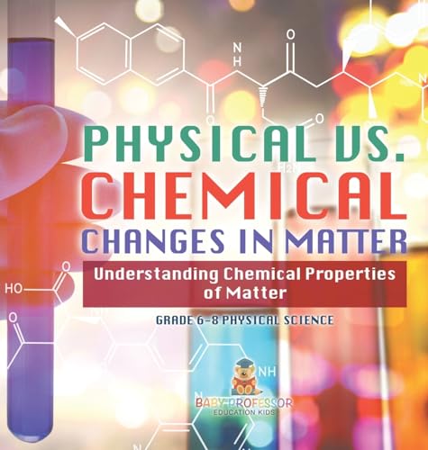 Physical vs. Chemical Changes in Matter | Understanding Chemical Properties of Matter | Grade 6-8 Physical Science