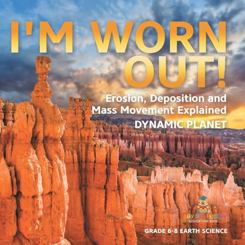I'm Worn Out! Erosion, Deposition and Mass Movement Explained | Dynamic Planet | Grade 6-8 Earth Science