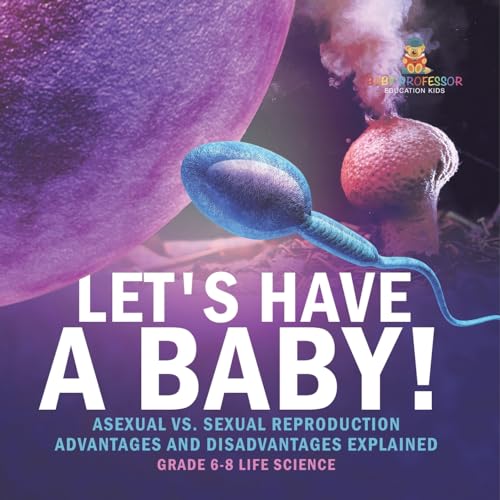 Let's Have a Baby! Asexual vs. Sexual Reproduction | Advantages and Disadvantages Explained | Grade 6-8 Life Science