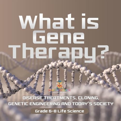 What is Gene Therapy? Disease Treatments, Cloning, Genetic Engineering and Today's Society | Grade 6-8 Life Science