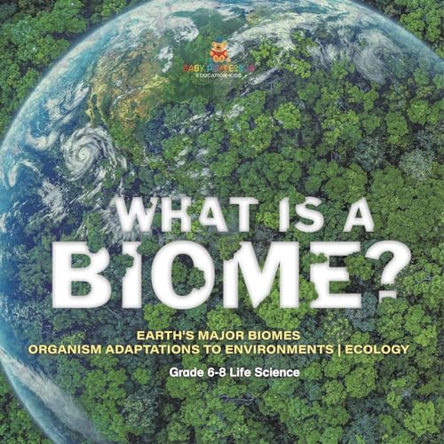 What is a Biome? Earth's Major Biomes | Organism Adaptations to Environments | Ecology | Grade 6-8 Life Science