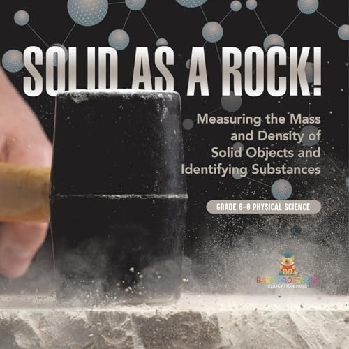 Solid as a Rock! Measuring the Mass and Density of Solid Objects and Identifying Substances | Grade 6-8 Physical Science