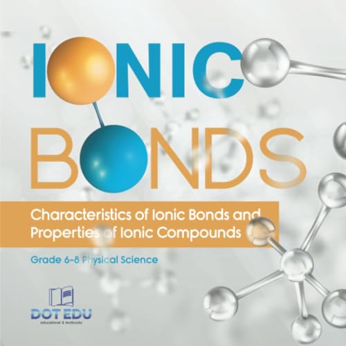 Ionic Bonds | Characteristics of Ionic Bonds and Properties of Ionic Compounds | Grade 6-8 Physical Science