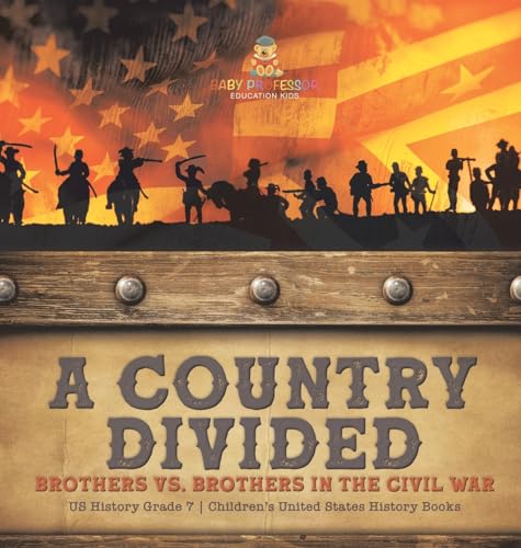 A Country Divided | Brothers vs. Brothers in the Civil War | US History Grade 7 | Children's United States History Books