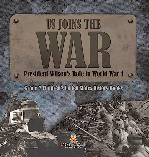 US Joins the War | President Wilson's Role in World War 1 | Grade 7 Children's United States History Books