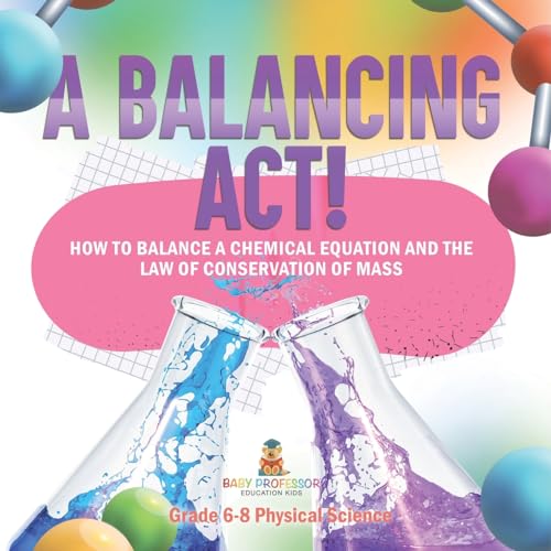 A Balancing Act! How to Balance a Chemical Equation and the Law of Conservation of Mass | Grade 6-8 Physical Science