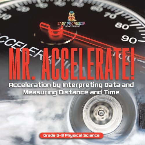Mr. Accelerate! Acceleration by Interpreting Data and Measuring Distance and Time | Grade 6-8 Physical Science