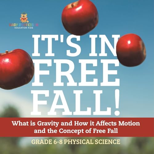 It's in Free Fall! What is Gravity and How it Affects Motion and the Concept of Free Fall | Grade 6-8 Physical Science