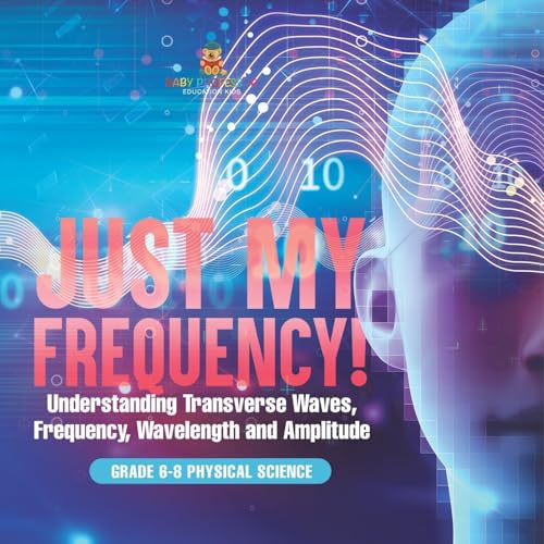 Just My Frequency! Understanding Transverse Waves, Frequency, Wavelength and Amplitude | Grade 6-8 Physical Science