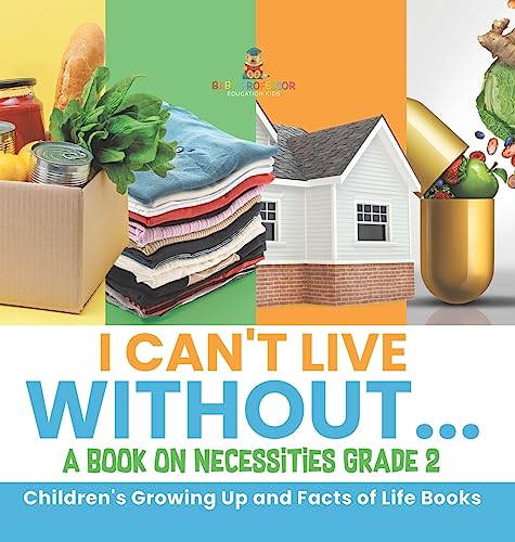 I Can't Live Without... | A Book on Necessities Grade 2 | Children's Growing Up and Facts of Life Books