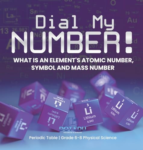 Dial My Number! What is an Element's Atomic Number, Symbol and Mass Number | Periodic Table | Grade 6-8 Physical Science