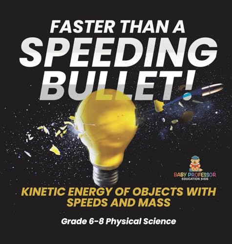 Faster than A Speeding Bullet! Kinetic Energy of Objects with Speeds and Mass | Grade 6-8 Physical Science