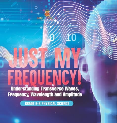 Just My Frequency! Understanding Transverse Waves, Frequency, Wavelength and Amplitude | Grade 6-8 Physical Science