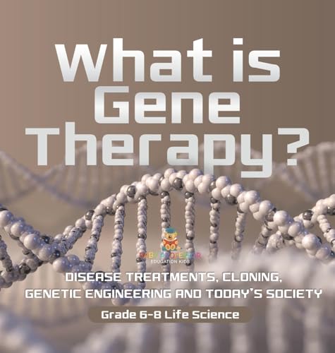 What is Gene Therapy? Disease Treatments, Cloning, Genetic Engineering and Today's Society | Grade 6-8 Life Science