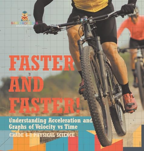 Faster and Faster! Understanding Acceleration and Graphs of Velocity vs Time | Grade 6-8 Physical Science