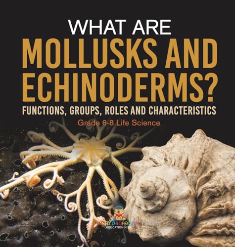 What are Mollusks and Echinoderms? Functions, Groups, Roles and Characteristics | Grade 6-8 Life Science