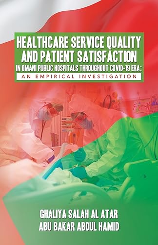 HEALTHCARE SERVICE QUALITY AND PATIENT SATISFACTION IN OMANI PUBLIC HOSPITALS THROUGHOUT COVID-19 ERA