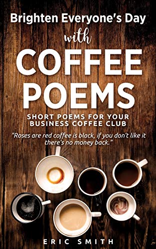 Brighten Everyone's Day with COFFEE POEMS  Short poems for your business coffee club