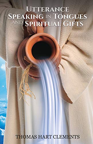 UTTERANCE SPEAKING IN TONGUES AND SPIRITUAL GIFTS
