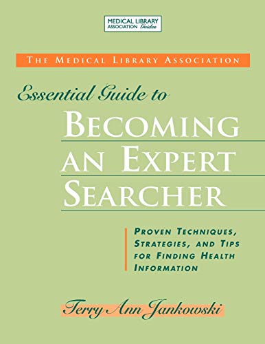 Medical Library Association Essential Guide to Becoming an Expert Searcher Xpert Searcher