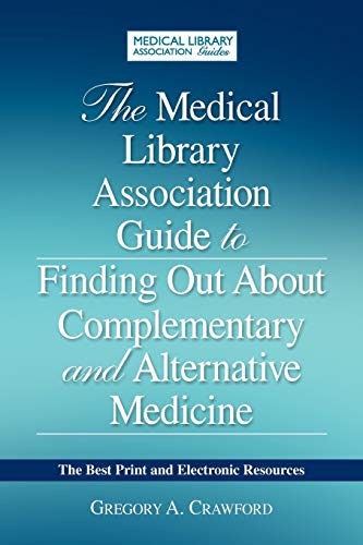 The Medical Library Association Guide to Finding Out about Complementary and Alternative Medicine