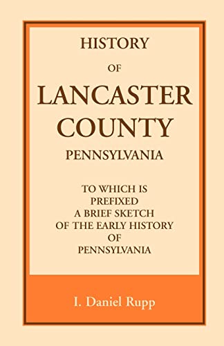 History of Lancaster County, to which is Prefixed a Brief Sketch of the Early History of Pennsylvania