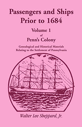 Penn's Colony, Genealogical and Historical Materials Relating to the Settlement of Pennsylvania, Volume 1