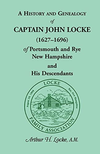 A History and Genealogy of Captain John Locke (1627-1696) of Portsmouth and Rye, New Hampshire and His Descendants