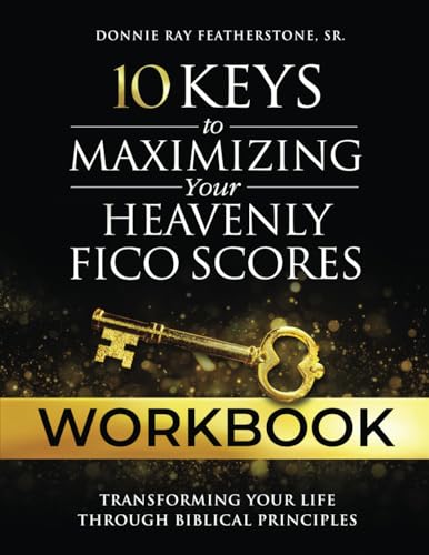10 Keys to Maximizing Your Heavenly FICO Scores Workbook
