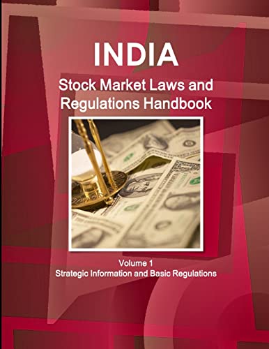 India Stock Market Laws and Regulations Handbook Volume 1 Strategic Information and Basic Regulations