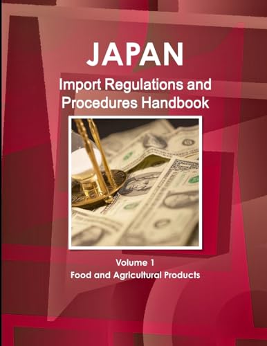 Japan Import Regulations and Procedures Handbook - Volume 1 Food and Agricultural Products