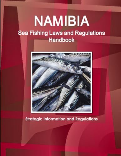 Namibia Sea Fishing Laws and Regulations Handbook - Strategic Information and Regulations